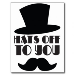 HATS off to you! with Top hat and moustache Post Cards