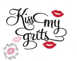 Kiss My Grits Machine Embroidery De sign ...