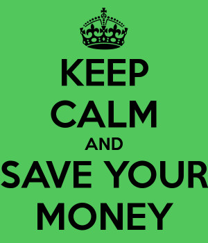 KEEP CALM AND SAVE YOUR MONEY