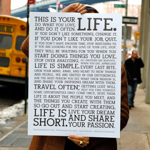 This is your life.Do what you love, and do it often.If you don’t ...