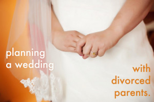 Planning A Wedding With Divorced Parents (Part I) | A Practical ...
