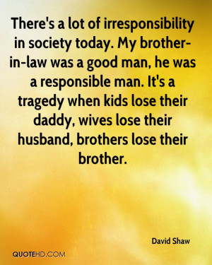 ... their daddy, wives lose their husband, brothers lose their brother
