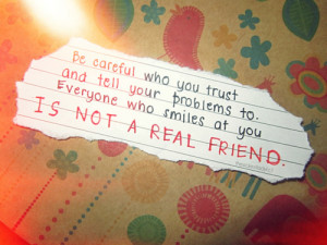 ... to Everyone Who Smiles at You Is Not A Real Friend ~ Friendship Quote