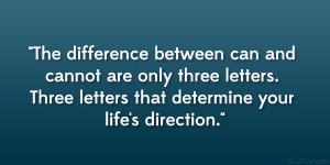 The difference between can and cannot are only three letters. Three ...