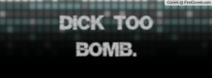 Dick too bomb Profile Facebook Covers