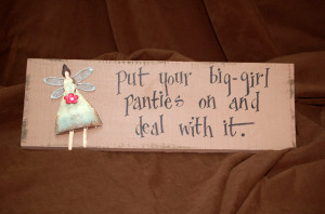 Big Girl Quotes Put your big-girl panties on