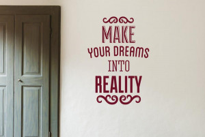 Make-Your-Dreams-Into-Reality-Quotes-Wall-Stickers-Wall-Decals ...