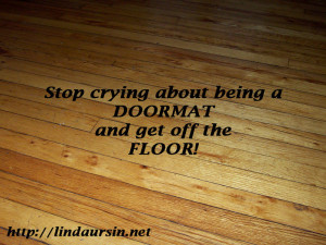 Stop crying about being a doormat Sassy Sayings