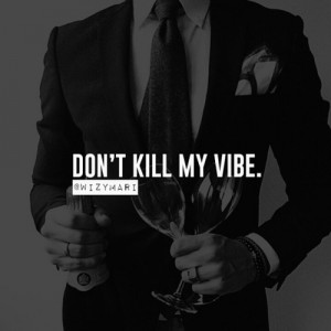 Don’t kill my vibe.#Lyrics #Music #Luxury #Lux #Quotes