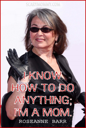 Roseanne Barr quote on motherhood via Scary Mommy
