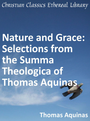 ... and Grace: Selections from the Summa Theologica of Thomas Aquinas