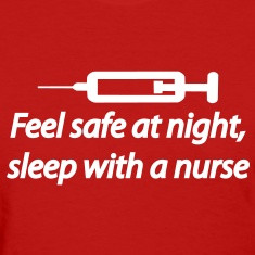 Feel safe at night, sleep with a nurse Women's T-Shirts