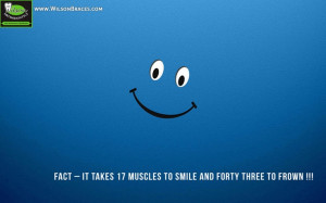 Wilson Orthodontics Smile Quotes #35 It takes 17 muscles to smile and ...