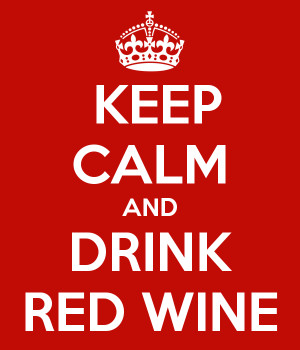 KEEP CALM AND DRINK RED WINE