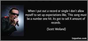 ... number one hit. Its got to sell X amount of records. - Scott Weiland