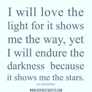 ... shows me the way, yet I will endure the darkness because it shows me