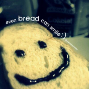 Smiley Bread Quotes