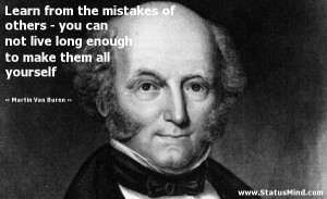 ... to make them all yourself - Martin Van Buren Quotes - StatusMind.com