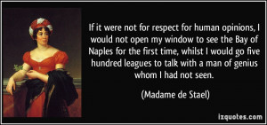 If it were not for respect for human opinions, I would not open my ...
