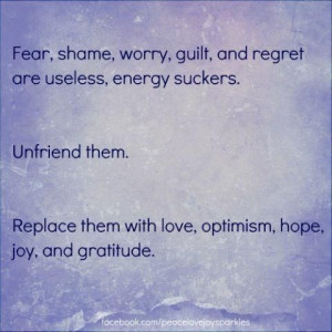 Fear, Shame, Worry, Guilt, And Regret Are Useless, Energy Suckers ...
