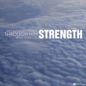 We Can Do All Things Through Him Who Gives Us Strength ~ Bible Quote