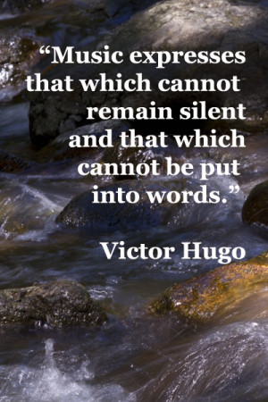 silent and that which cannot be put into words.” – Victor Hugo ...