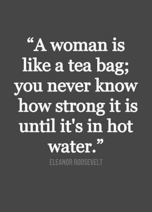 woman-like-tea-bag-strong-hot-water-life-quotes-sayings-pictures.jpg