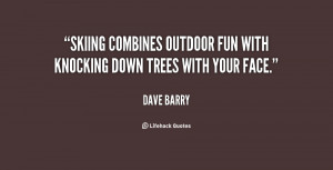 Skiing combines outdoor fun with knocking down trees with your face ...
