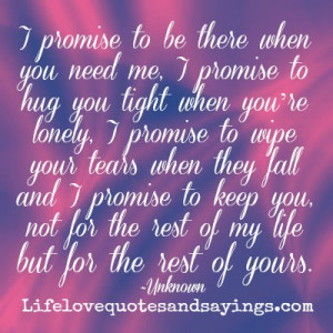 promise to be there when you need me, I promise to hug you tight ...
