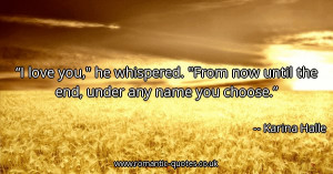 love-you-he-whispered-from-now-until-the-end-under-any-name-you ...