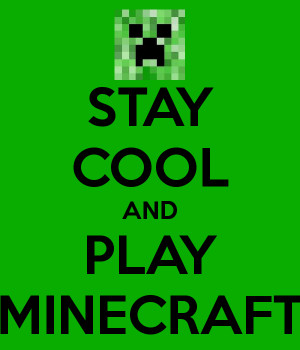 STAY COOL AND PLAY MINECRAFT