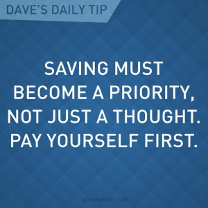 Saving must become a priority. Not just a thought. Pay yourself first ...