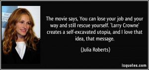 The movie says, You can lose your job and your way and still rescue ...
