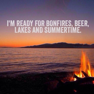 can t wait for bonfires lakes and beer this summer