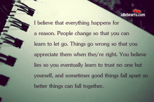 Believe That Everything Happens For A Reason. People Change ...