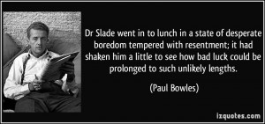 Dr Slade went in to lunch in a state of desperate boredom tempered ...