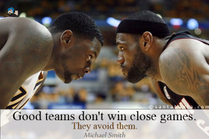 Good Sports Quotes Good teams don't win close