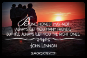 Being honest may not always get you many friends, but it’ll always ...