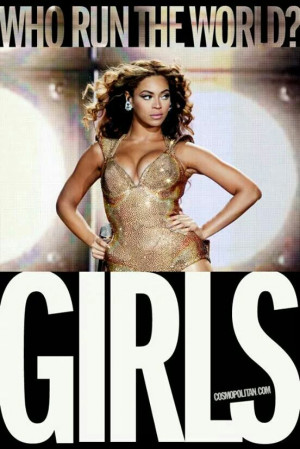 Beyonce- Who run the world? GIRLS!