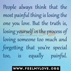 ... always think that the most painful thing is losing the one you love