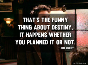 How I Met Your Mother Ted Mosby Quotes