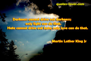 Darkness-cannot-drive-out-darkness-only-light-can-do-that.-Hate-cannot ...