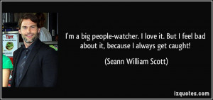 quote-i-m-a-big-people-watcher-i-love-it-but-i-feel-bad-about-it ...