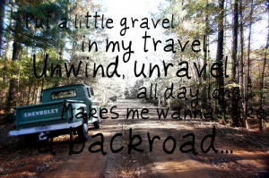Get lost & get right with my soul. Makes me wanna take a backroad.