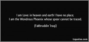 ... the Wondrous Phoenix whose spoor cannot be traced. - Fakhruddin 'Iraqi