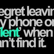 regret leaving my phone on silent when I can’t find it