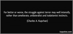 For better or worse, the struggle against terror may well intensify ...