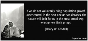 If we do not voluntarily bring population growth under control in the ...