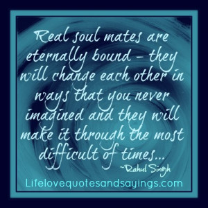 Real soul mates are eternally bound - they will change each other in ...