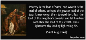 Poverty is the load of some, and wealth is the load of others, perhaps ...